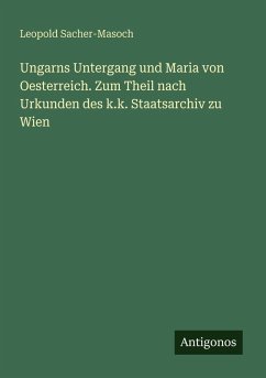 Cover Ungarns Untergang und Maria von Oesterreich. Zum Theil nach Urkunden des k.k. Staatsarchiv zu Wien