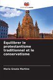 Équilibrer le protestantisme traditionnel et le conservatisme Équilibrer le protestantisme traditionnel et le conservatisme