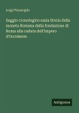 Saggio cronologico ossia Storia della moneta Romana dalla fondazione di Roma alla caduta dell'impero d'Occidente