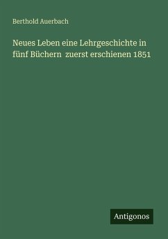 Neues Leben eine Lehrgeschichte in fünf Büchern zuerst erschienen 1851 Cover Neues Leben eine Lehrgeschichte in fünf Büchern zuerst erschienen 1851