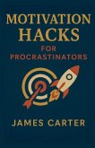 Motivation Hacks for Procrastinators Motivation Hacks for Procrastinators