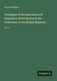 Catalogue of the Specimens of Hemiptera Heteroptera in the Collection of the British Museum - Walker, Francis