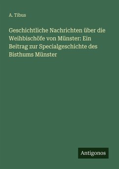 Cover Geschichtliche Nachrichten über die Weihbischöfe von Münster: Ein Beitrag zur Specialgeschichte des Bisthums Münster