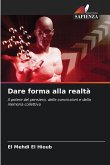 Dare forma alla realtà Dare forma alla realtà