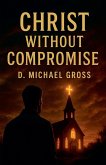 Christ Without Compromise