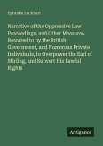 Narrative of the Oppressive Law Proceedings, and Other Measures, Resorted to by the British Government, and Numerous Private Individuals, to Overpower the Earl of Stirling, and Subvert His Lawful Rights