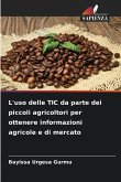 L'uso delle TIC da parte dei piccoli agricoltori per ottenere informazioni agricole e di mercato L'uso delle TIC da parte dei piccoli agricoltori per ottenere informazioni agricole e di mercato