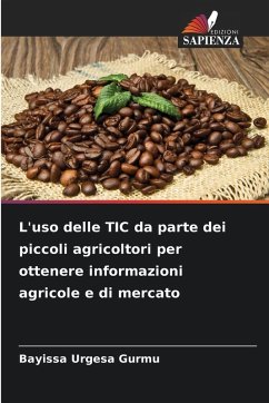 L'uso delle TIC da parte dei piccoli agricoltori per ottenere informazioni agricole e di mercato - Gurmu, Bayissa Urgesa L'uso delle TIC da parte dei piccoli agricoltori per ottenere informazioni agricole e di mercato - Gurmu, Bayissa Urgesa