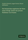 Die botanischen ergebnisse der Reise seiner Königl. Hoheit des prinzen Waldemar von Prussen