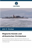 Magische Künste und afrikanisches Christentum Magische Künste und afrikanisches Christentum