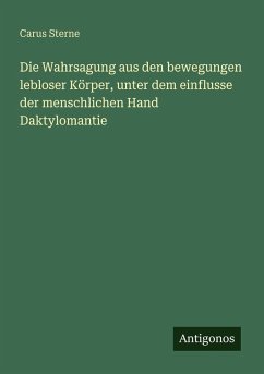 Die Wahrsagung aus den bewegungen lebloser Körper, unter dem einflusse der menschlichen Hand Daktylomantie - Sterne, Carus Die Wahrsagung aus den bewegungen lebloser Körper, unter dem einflusse der menschlichen Hand Daktylomantie - Sterne, Carus