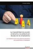 La imposibilidad de acceder al derecho a la jubilació por deudas de los empleadores