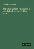 Biographieen aus der Naturkunde, in ästhetischer Form und religiösem Sinne Biographieen aus der Naturkunde, in ästhetischer Form und religiösem Sinne