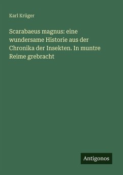 Cover Scarabaeus magnus: eine wundersame Historie aus der Chronika der Insekten. In muntre Reime grebracht