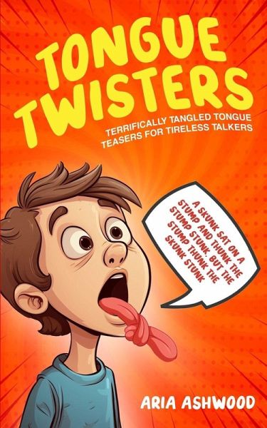 Tongue Twisters - Terrifically Tangled Tongue Teasers for Tireless Talkers Tongue Twisters - Terrifically Tangled Tongue Teasers for Tireless Talkers