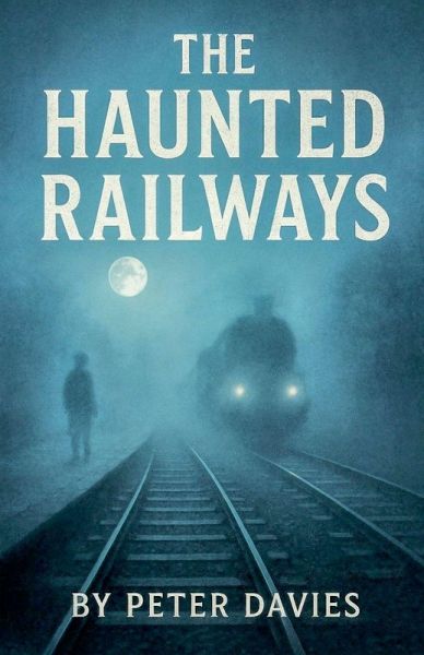 The Haunted Railways The Haunted Railways