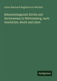 Bekenntnissgrund: Kirche und Sectenwesen in Württemberg, nach Geschichte, Recht und Lehre Bekenntnissgrund: Kirche und Sectenwesen in Württemberg, nach Geschichte, Recht und Lehre