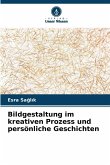 Bildgestaltung im kreativen Prozess und persönliche Geschichten