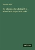 Der johanneische Lehrbegriff in seinen Grundzügen Untersucht Der johanneische Lehrbegriff in seinen Grundzügen Untersucht