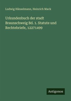 Cover Urkundenbuch der stadt Braunschweig Bd. 1. Statute und Rechtebriefe, 12271499