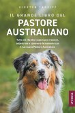 Il grande libro del Pastore Australiano Il grande libro del Pastore Australiano