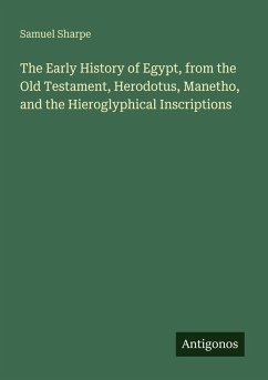 Cover The Early History of Egypt, from the Old Testament, Herodotus, Manetho, and the Hieroglyphical Inscriptions