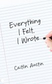 Everything I Felt, I Wrote Everything I Felt, I Wrote