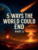 5 Ways the World Could End 5 Ways the World Could End