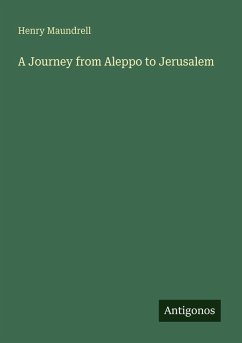 A Journey from Aleppo to Jerusalem - Maundrell, Henry