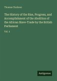The History of the Rise, Progress, and Accomplishment of the Abolition of the African Slave-Trade by the British Parliament