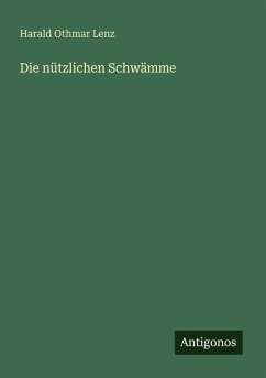 Die nützlichen Schwämme - Lenz, Harald Othmar