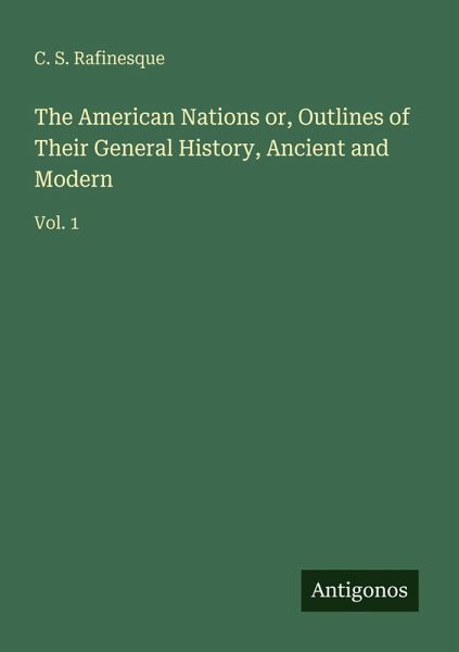 The American Nations or, Outlines of Their General History, Ancient and Modern The American Nations or, Outlines of Their General History, Ancient and Modern