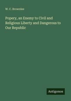 Cover Popery, an Enemy to Civil and Religious Liberty and Dangerous to Our Republic