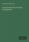 Der Rechtsstreit über die Basler Festungswerke Der Rechtsstreit über die Basler Festungswerke