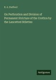 On Perforation and Division of Permanent Stricture of the Urethra by the Lancetted Stilettes On Perforation and Division of Permanent Stricture of the Urethra by the Lancetted Stilettes