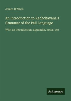 An Introduction to Kachchayana's Grammar of the Pali Language - D'Alwis, James