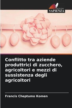 Conflitto tra aziende produttrici di zucchero, agricoltori e mezzi di sussistenza degli agricoltori - Komen, Francis Cheptumo Conflitto tra aziende produttrici di zucchero, agricoltori e mezzi di sussistenza degli agricoltori - Komen, Francis Cheptumo