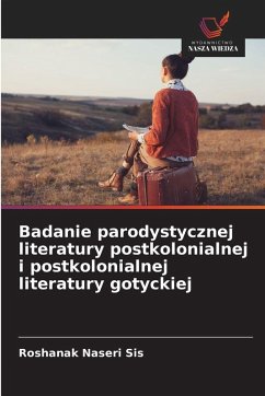 Badanie parodystycznej literatury postkolonialnej i postkolonialnej literatury gotyckiej - Naseri Sis, Roshanak