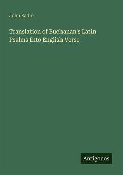 Translation of Buchanan's Latin Psalms Into English Verse - Eadie, John