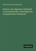 Kadmus, oder allgemeine Alphabetik vom physikalischen: Physiologischen und graphischen Standpunkt