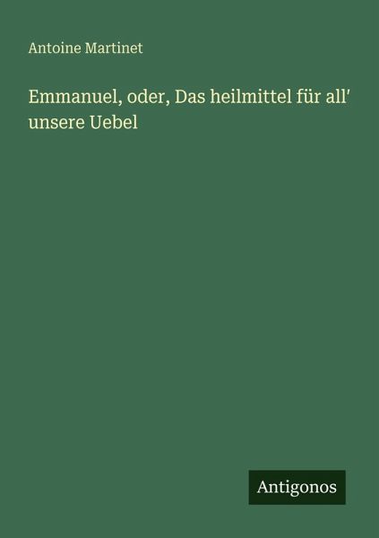 Emmanuel, oder, Das heilmittel für all¿ unsere Uebel Emmanuel, oder, Das heilmittel für all¿ unsere Uebel