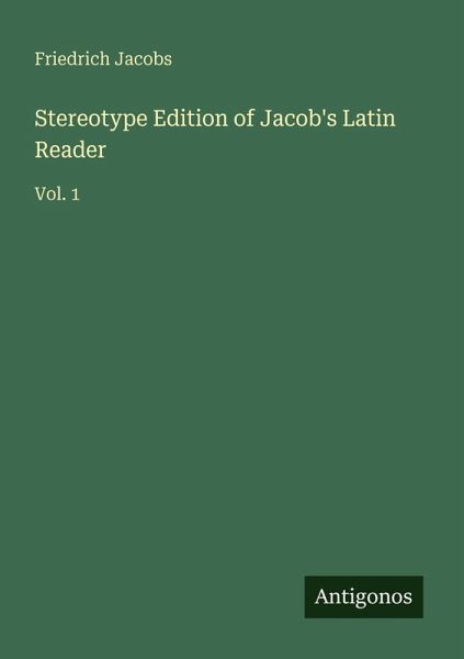 Stereotype Edition of Jacob's Latin Reader Stereotype Edition of Jacob's Latin Reader