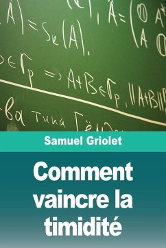 Comment vaincre la timidité - Griolet, Samuel Comment vaincre la timidité - Griolet, Samuel