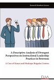 A Descriptive Analysis of Divergent Perspectives on Instructional Leadership Practices in Botswana A Descriptive Analysis of Divergent Perspectives on Instructional Leadership Practices in Botswana