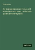 Der Augenspiegel: seine Formen und sein Gebrauch nach den vorhandenen Quellen zusammengestellt