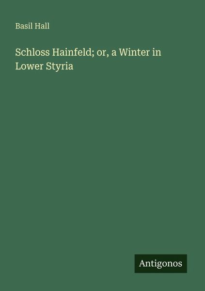 Schloss Hainfeld; or, a Winter in Lower Styria Schloss Hainfeld; or, a Winter in Lower Styria