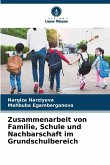 Zusammenarbeit von Familie, Schule und Nachbarschaft im Grundschulbereich