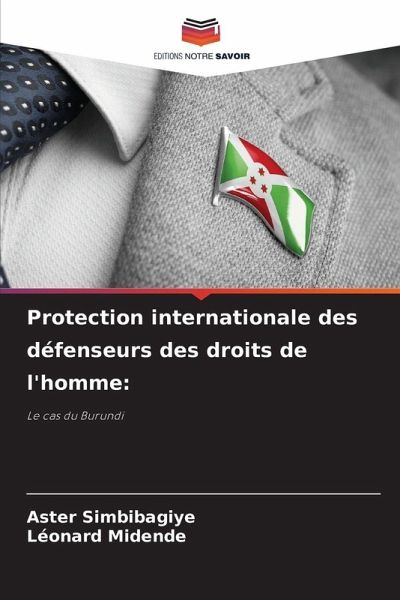 Protection internationale des défenseurs des droits de l'homme: Protection internationale des défenseurs des droits de l'homme: