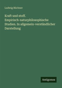 Cover Kraft und stoff. Empirisch-naturphilosophische Studien. In allgemein-verständlicher Darstellung