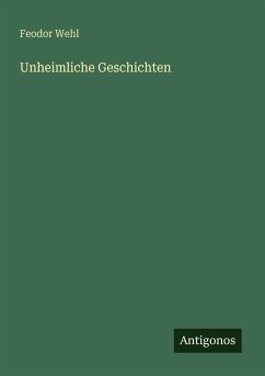 Unheimliche Geschichten - Wehl, Feodor Unheimliche Geschichten - Wehl, Feodor
